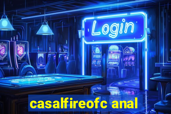 casalfireofc anal