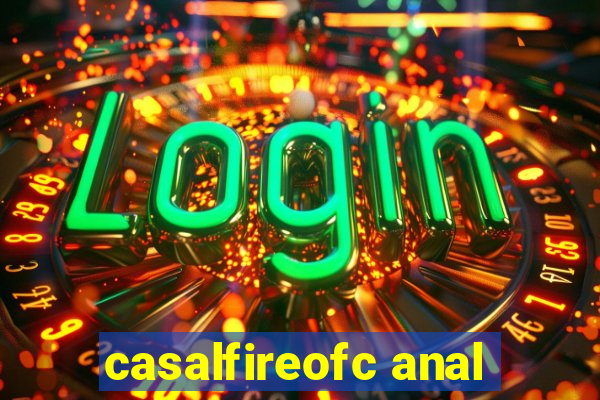 casalfireofc anal