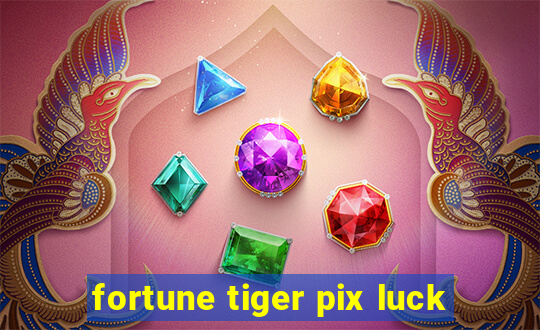 fortune tiger pix luck