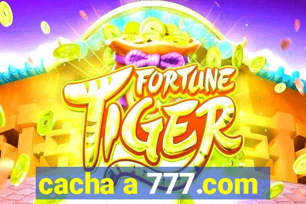 cacha a 777.com