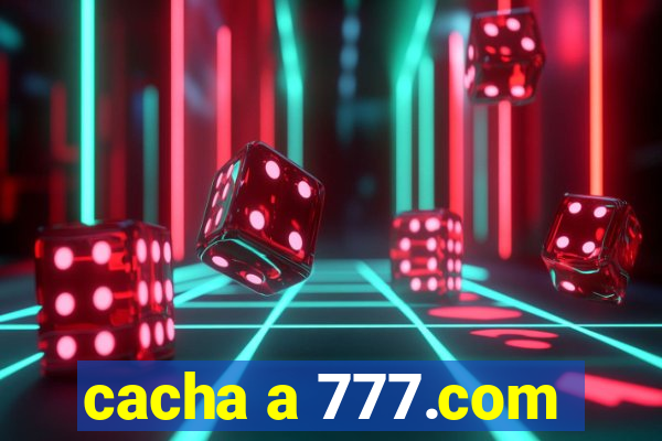 cacha a 777.com