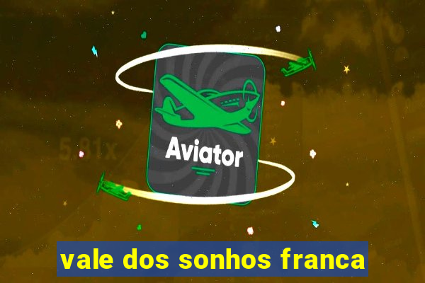 vale dos sonhos franca