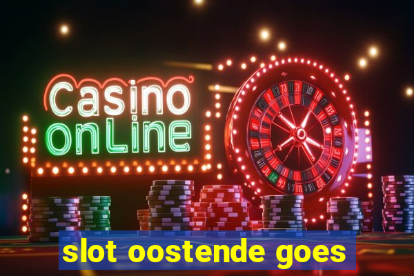 slot oostende goes