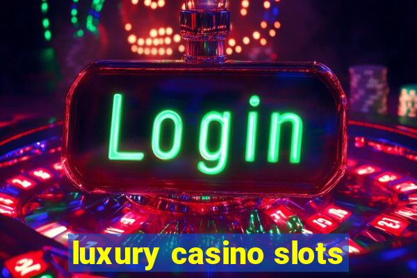 luxury casino slots