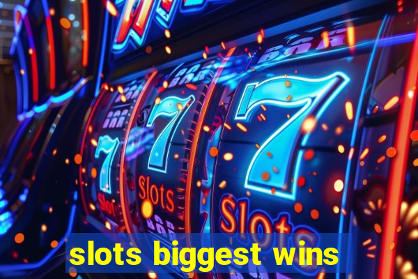 slots biggest wins