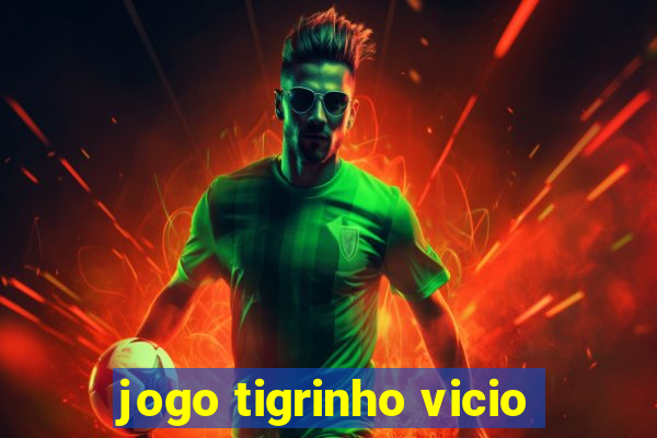 jogo tigrinho vicio