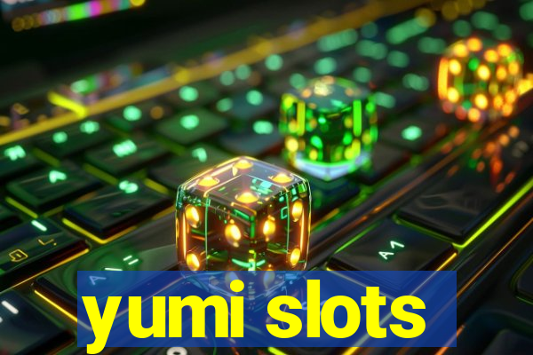 yumi slots