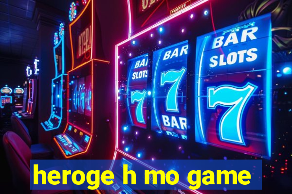 heroge h mo game