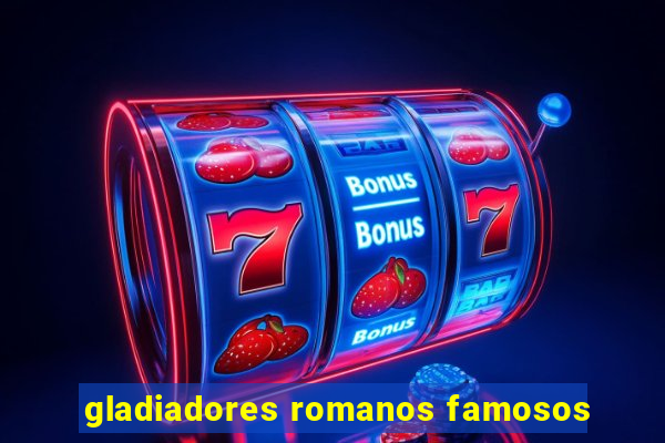 gladiadores romanos famosos