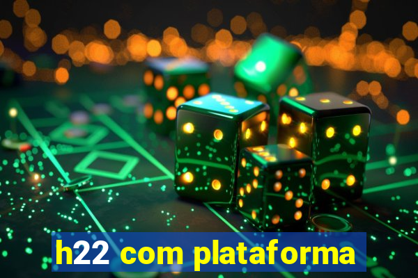 h22 com plataforma