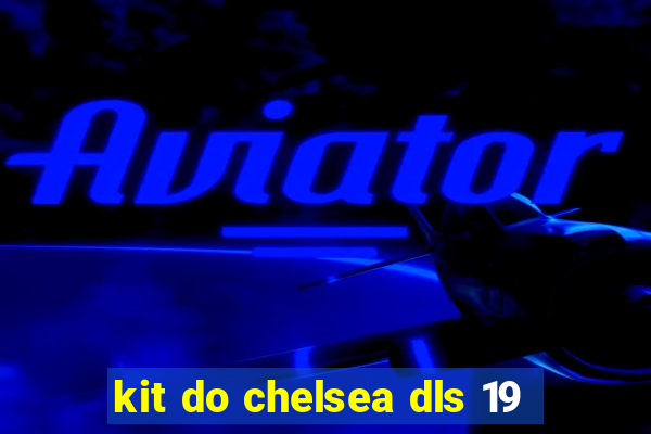 kit do chelsea dls 19