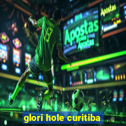 glori hole curitiba