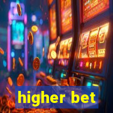 higher bet