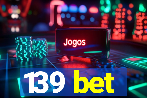 139 bet