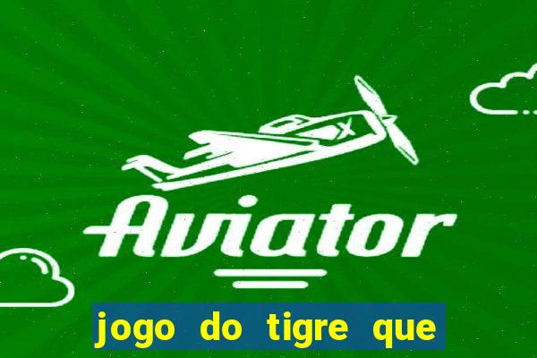 jogo do tigre que mais paga