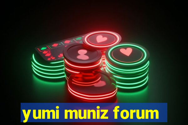 yumi muniz forum