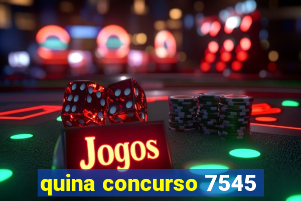 quina concurso 7545