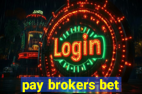 pay brokers bet