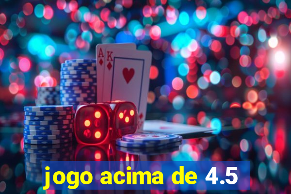 jogo acima de 4.5