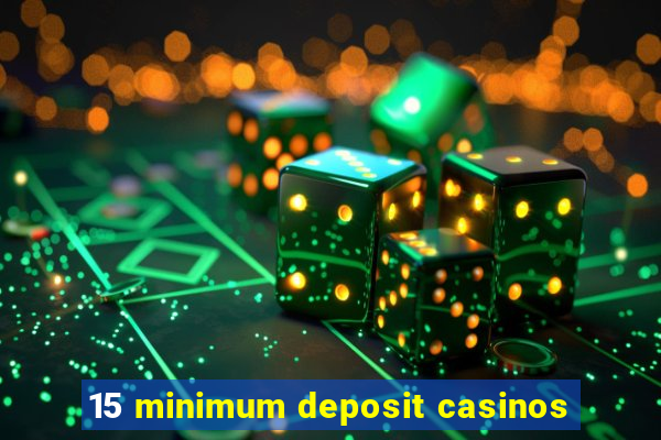 15 minimum deposit casinos