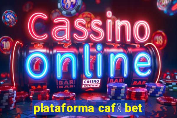 plataforma caf茅 bet