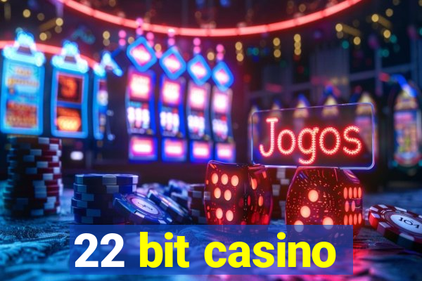 22 bit casino