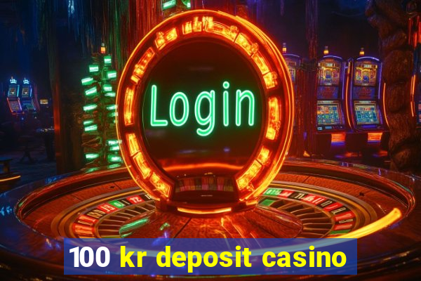 100 kr deposit casino