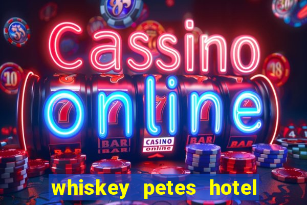 whiskey petes hotel & casino