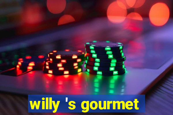 willy 's gourmet