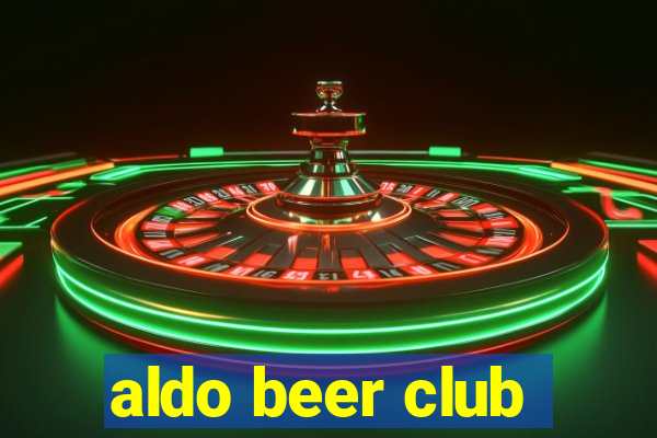 aldo beer club