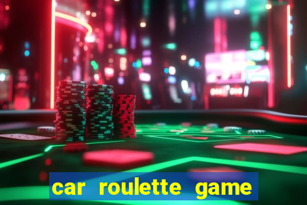 car roulette game real money