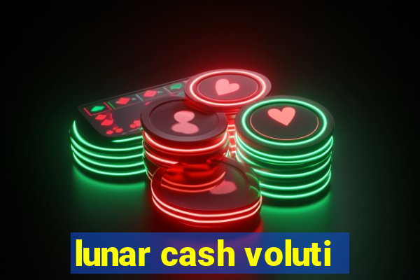 lunar cash voluti