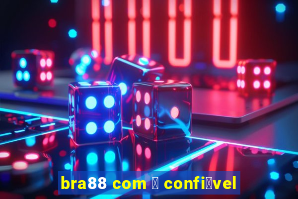 bra88 com 茅 confi谩vel