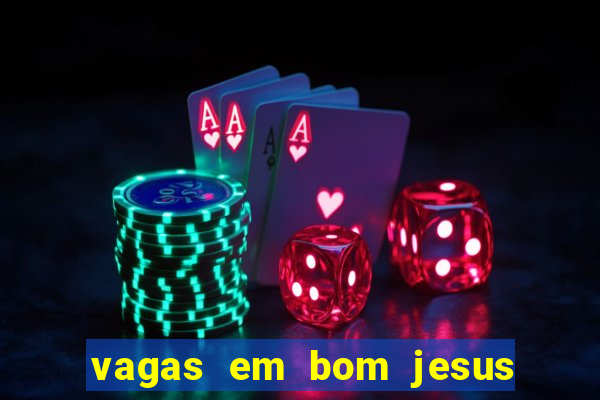 vagas em bom jesus da lapa