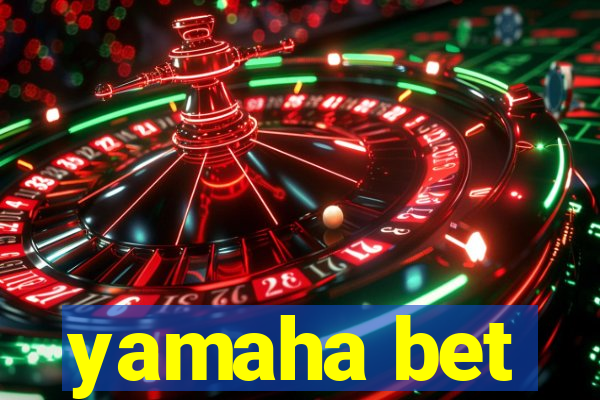 yamaha bet