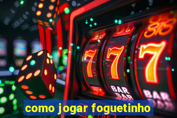 como jogar foguetinho