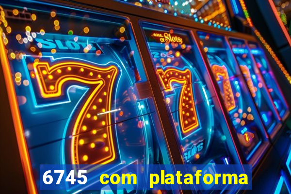 6745 com plataforma de jogos