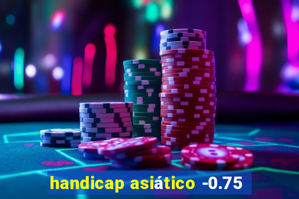 handicap asiático -0.75