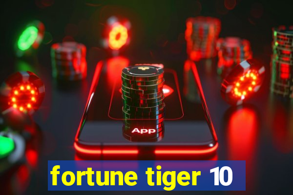 fortune tiger 10