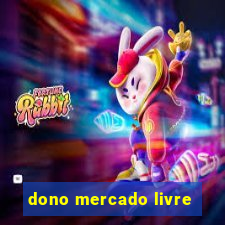 dono mercado livre