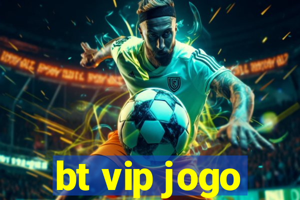 bt vip jogo