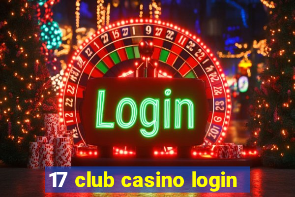 17 club casino login