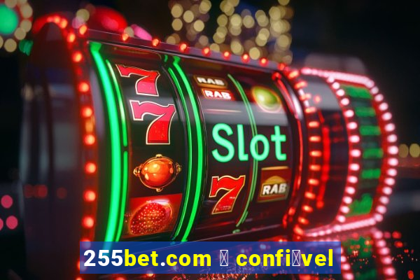 255bet.com 茅 confi谩vel