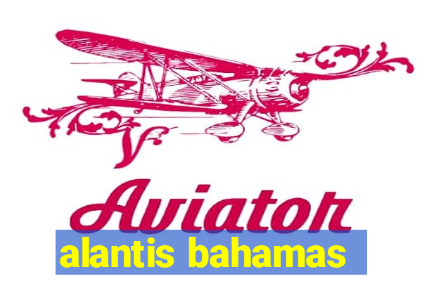 alantis bahamas