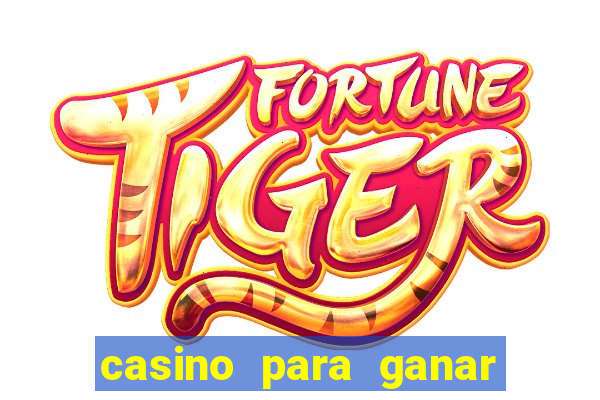 casino para ganar dinero gratis