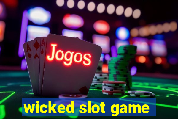 wicked slot game