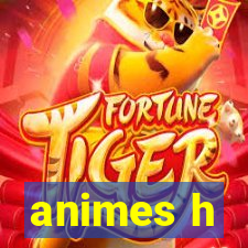 animes h