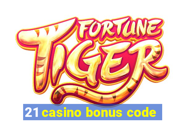 21 casino bonus code