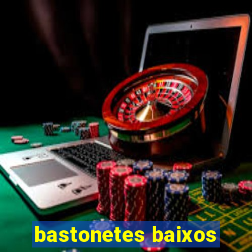 bastonetes baixos