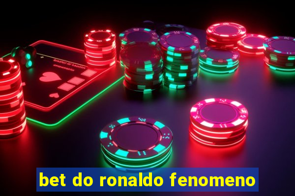 bet do ronaldo fenomeno